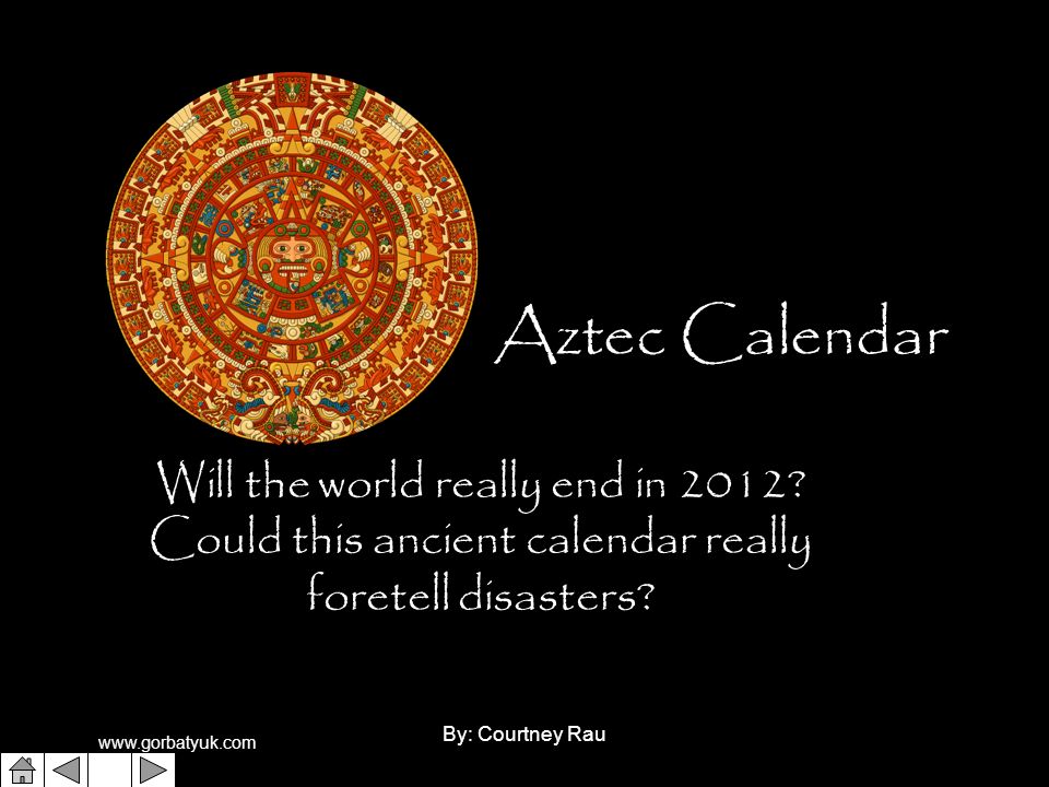 By  Courtney Rau1 Aztec Calendar Will The World Really End In 2012