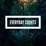 Everyday Counts Take At Least One Small Action Towards Your Everyday Counts