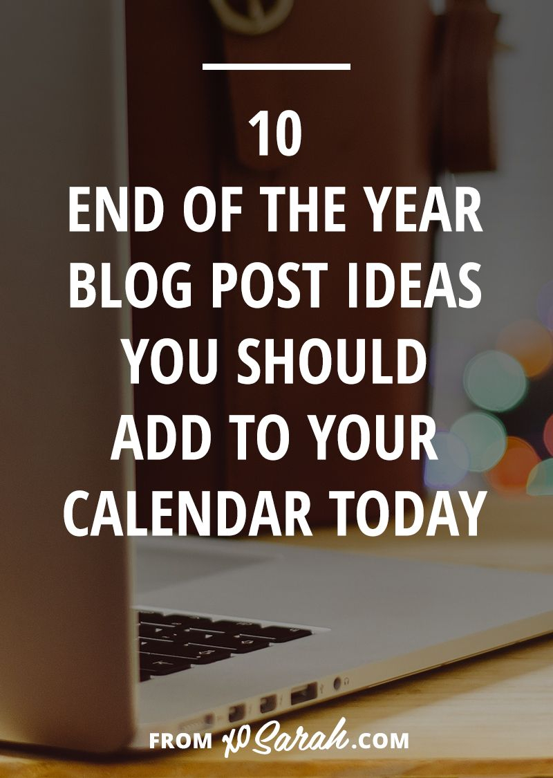 10 End Of The Year Blog Post Ideas You Should Add To Your