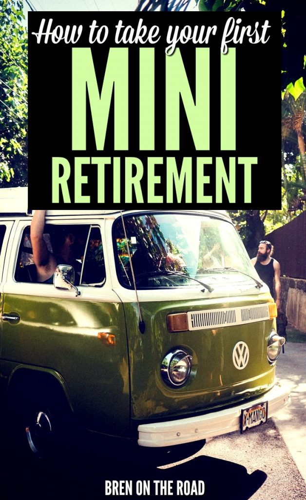 How To Take Your First Mini Retirement Bren On The Road