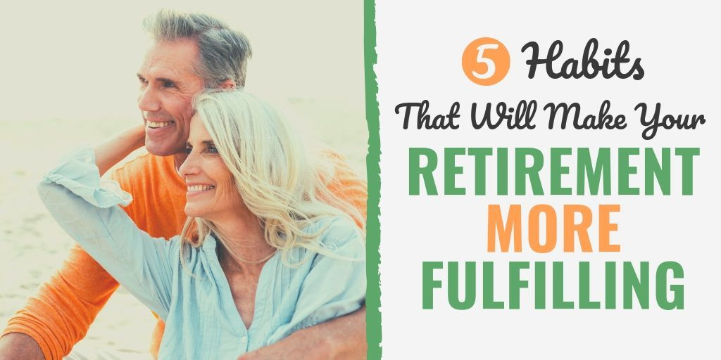5 Habits That Will Make Your Retirement More Fulfilling