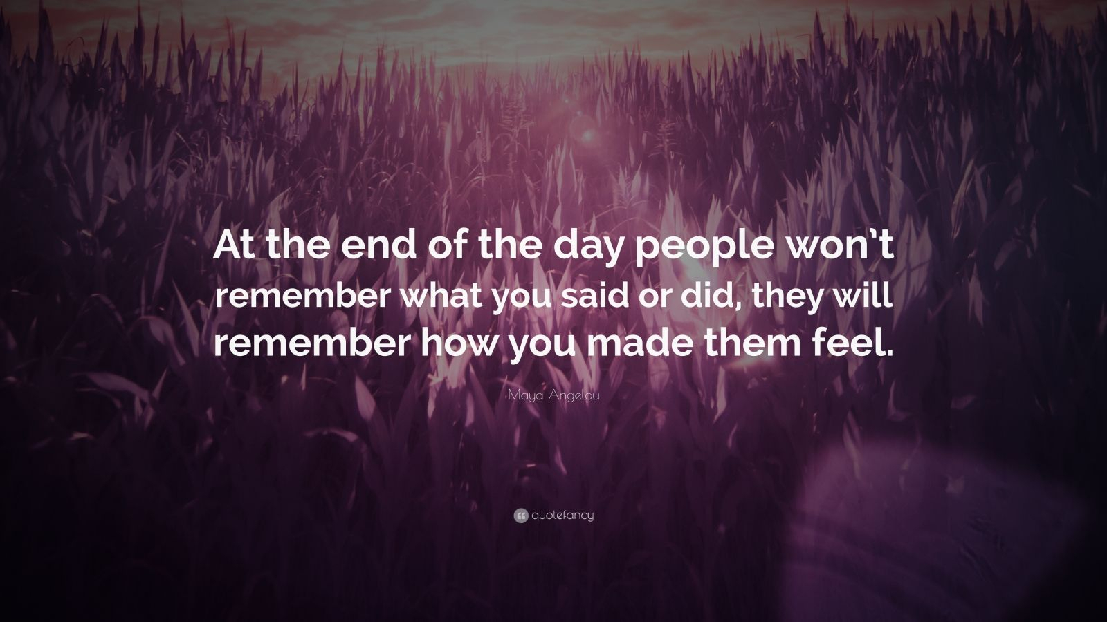 Maya Angelou Quote At The End Of The Day People Wont